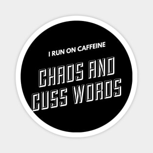 I run on caffeine, chaos and cuss words (text) Magnet